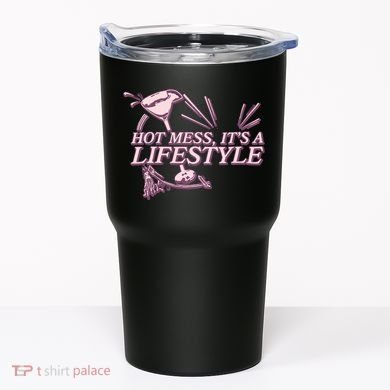 Hot Mess ItS A Lifestyle Tumbler