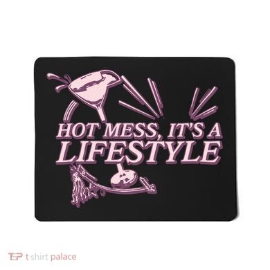 Hot Mess ItS A Lifestyle Mousepad