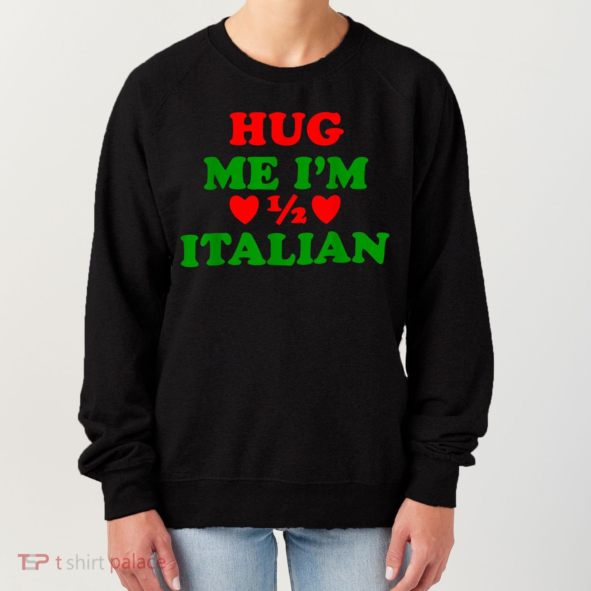 Hug Me Im 1/2 Half Italian Funny American Italian Women's Sweatshirt