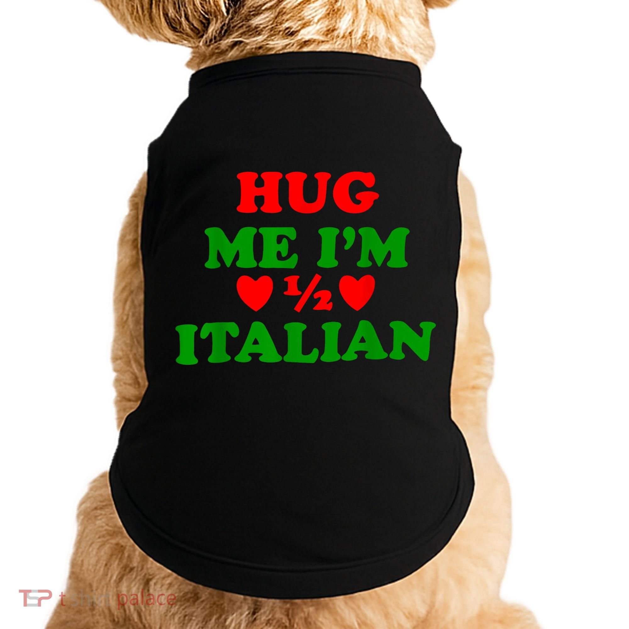 Hug Me Im 1/2 Half Italian Funny American Italian Doggie Tank