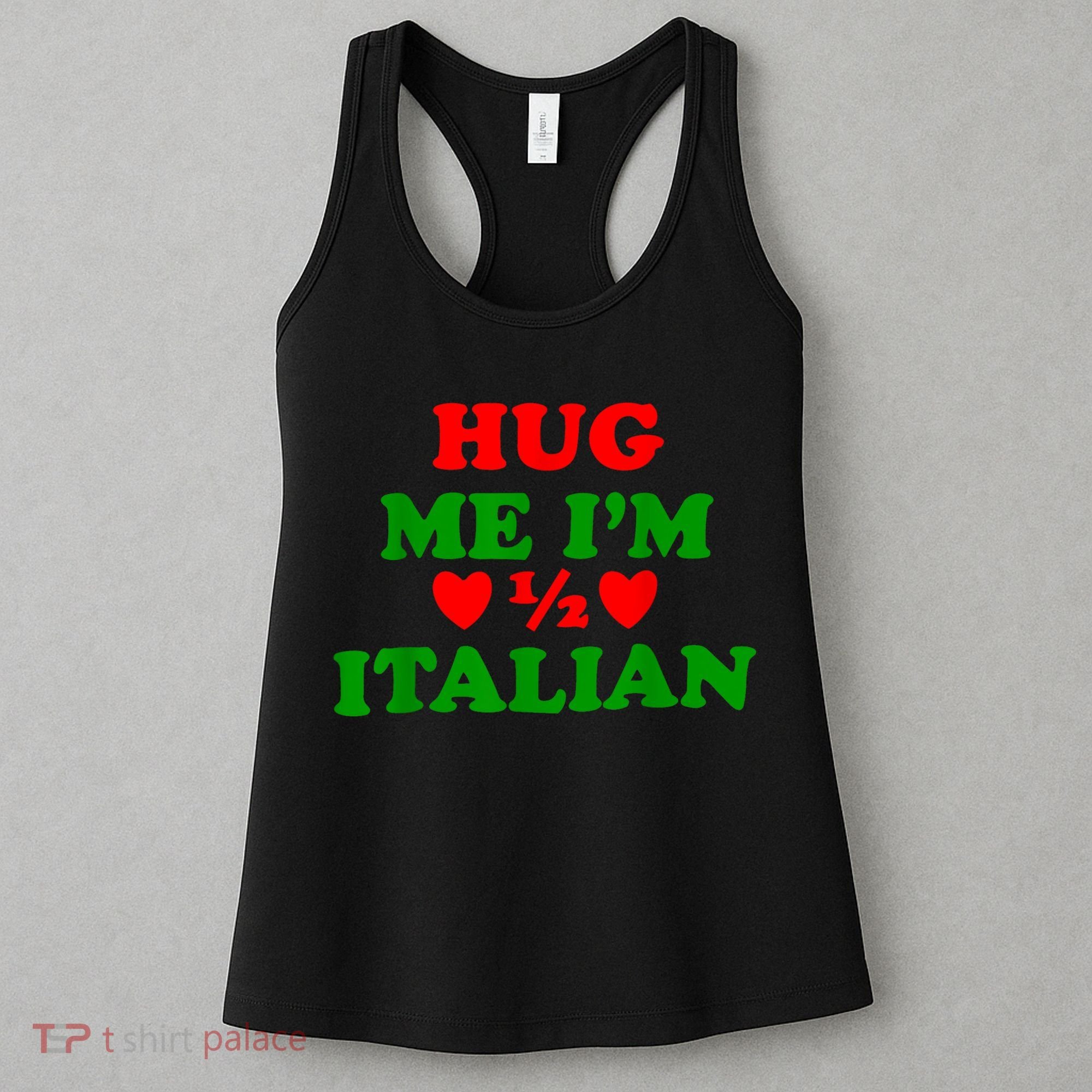 Hug Me Im 1/2 Half Italian Funny American Italian Women's Tank Top