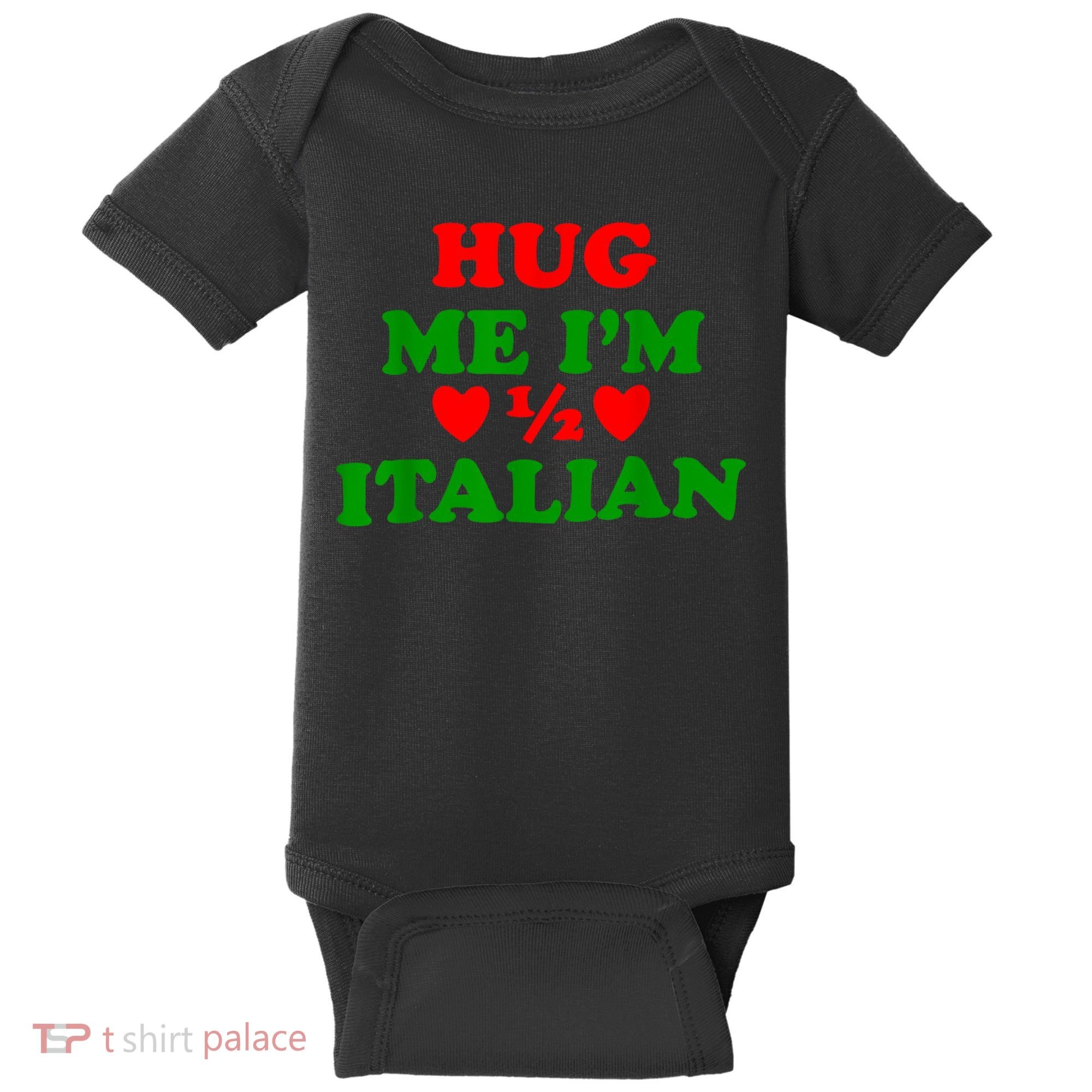 Hug Me Im 1/2 Half Italian Funny American Italian Baby Bodysuit