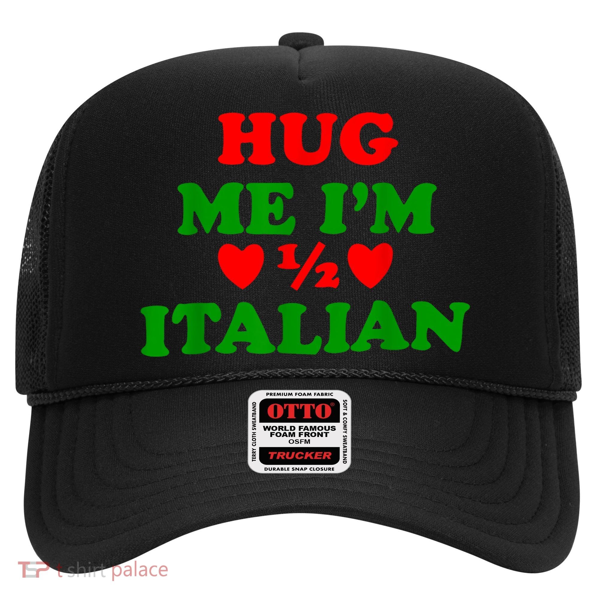 Hug Me Im 1/2 Half Italian Funny American Italian Hat