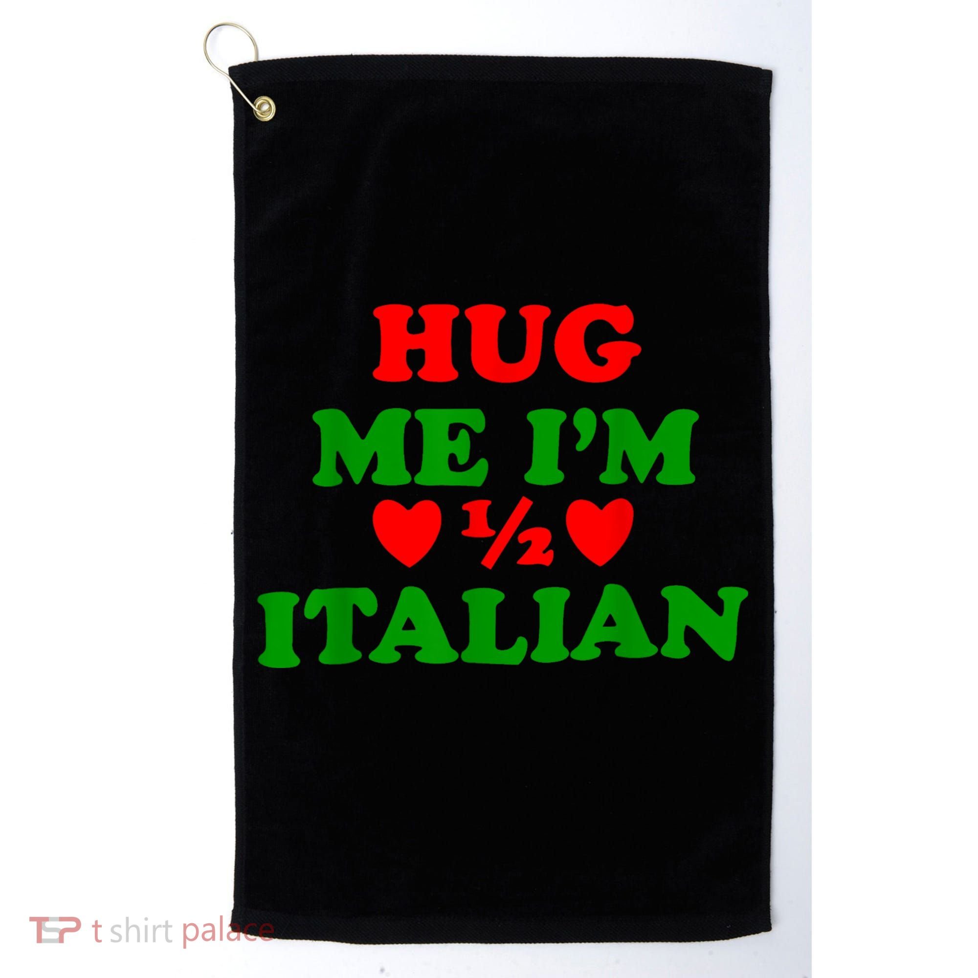 Hug Me Im 1/2 Half Italian Funny American Italian Golf Towel