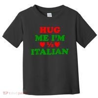 Hug Me Im 1/2 Half Italian Funny American Italian Toddler T-Shirt thumb 0