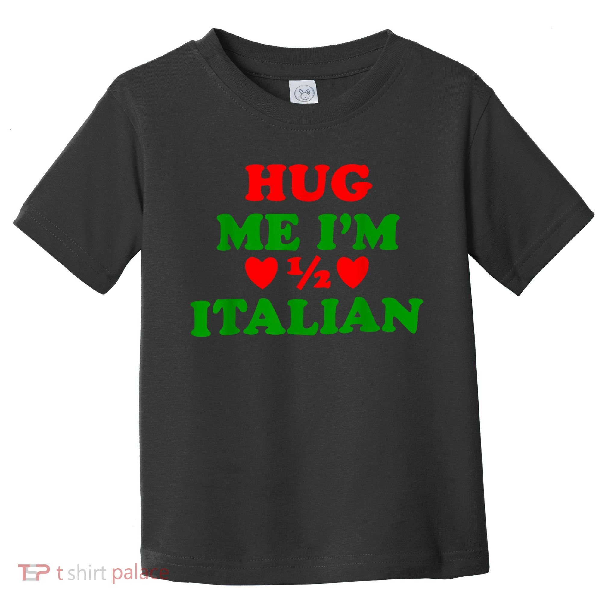 Hug Me Im 1/2 Half Italian Funny American Italian Toddler T-Shirt