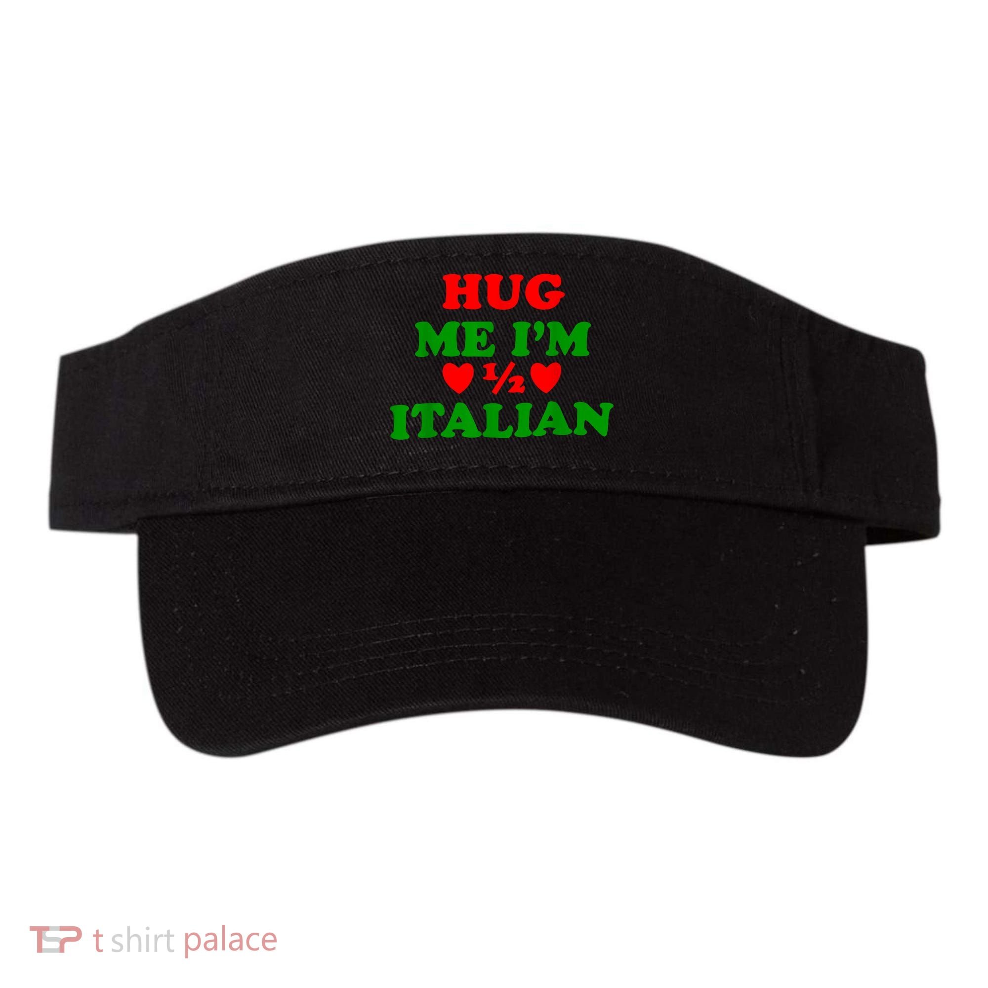 Hug Me Im 1/2 Half Italian Funny American Italian Visor