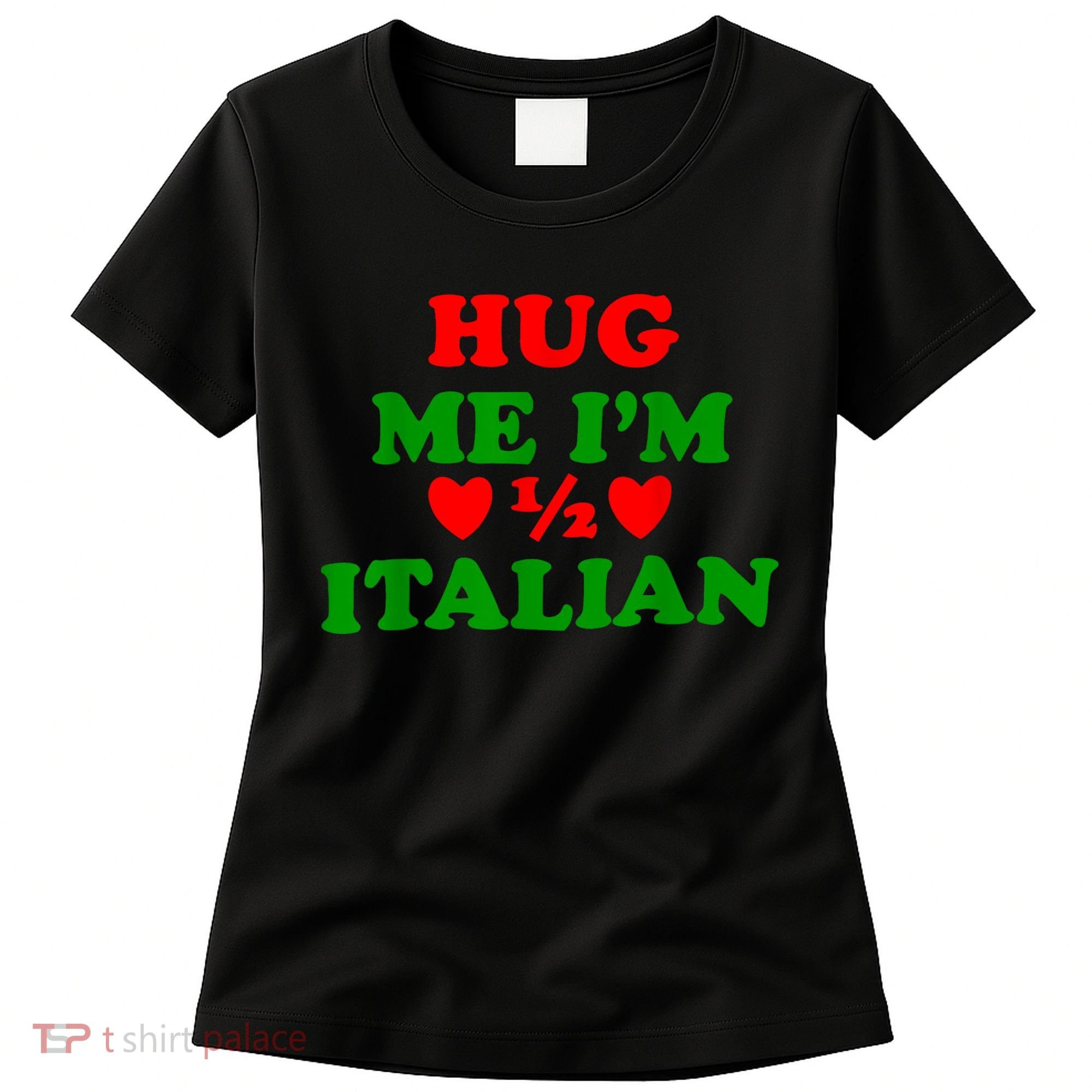 Hug Me Im 1/2 Half Italian Funny American Italian Women's T-Shirt