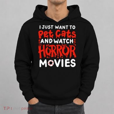 Horror Movie I Just Want To Pet Cats And Watch Horror Hoodie