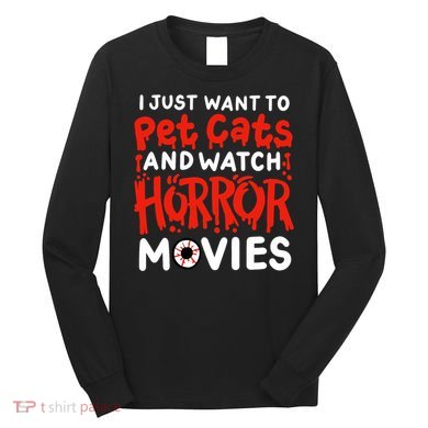 Horror Movie I Just Want To Pet Cats And Watch Horror Long Sleeve Shirt