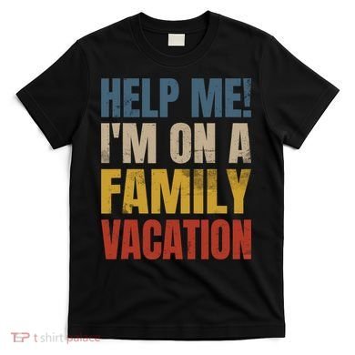 Help Me I'm On A Family Vacation T-Shirt
