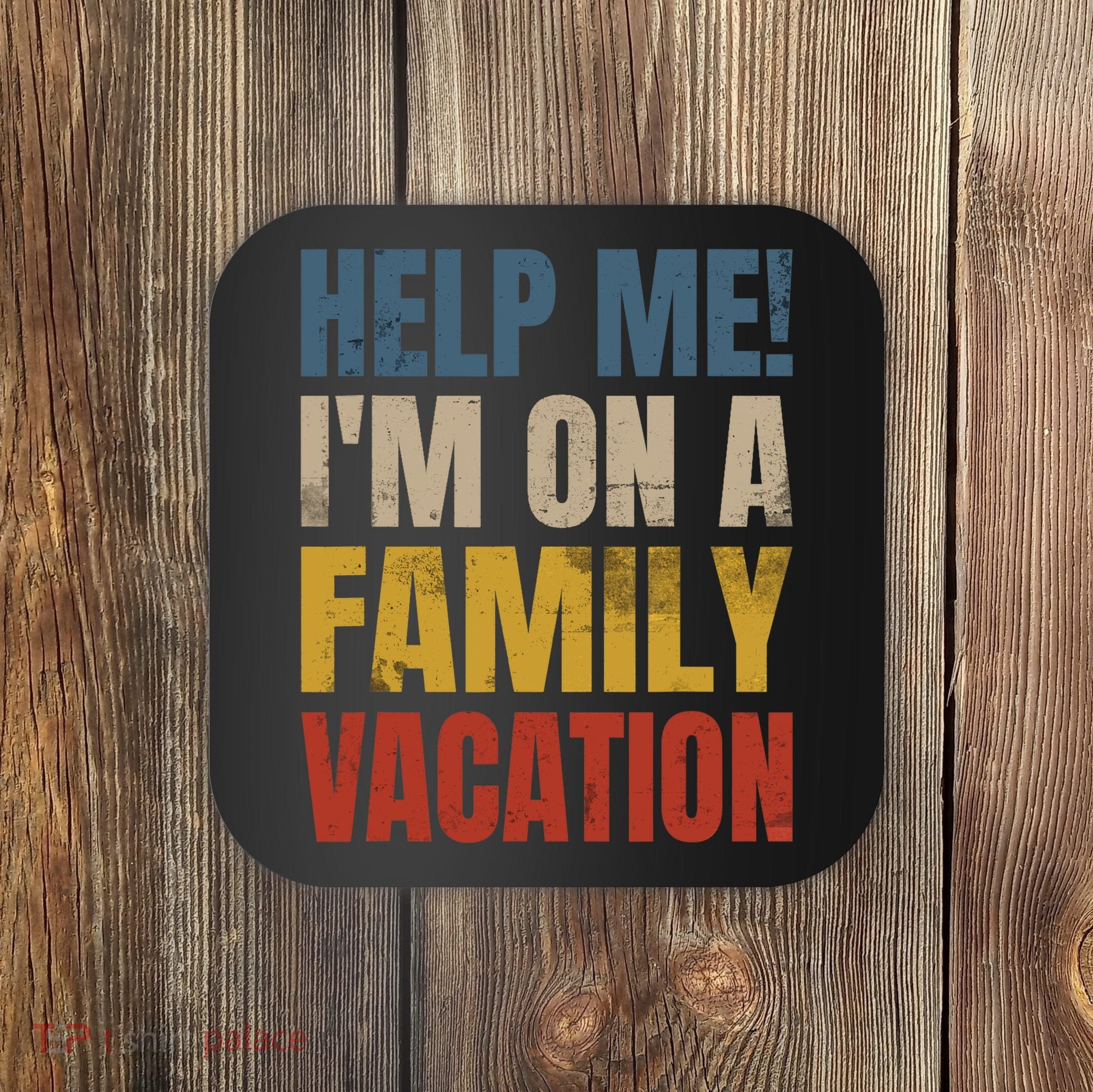 Help Me I'm On A Family Vacation Coaster