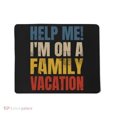 Help Me I'm On A Family Vacation Mousepad