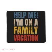 Help Me I'm On A Family Vacation Mousepad thumb 0