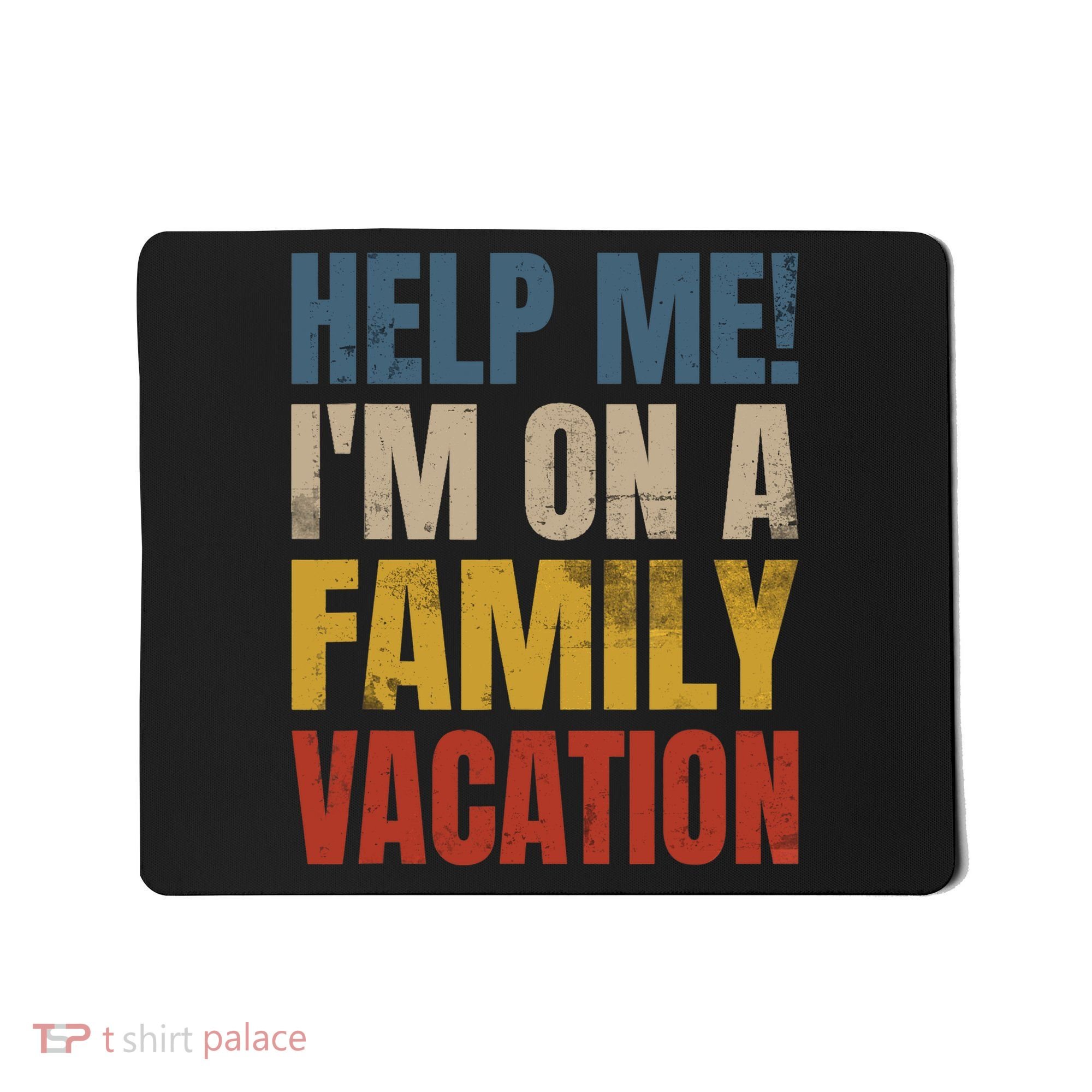 Help Me I'm On A Family Vacation Mousepad