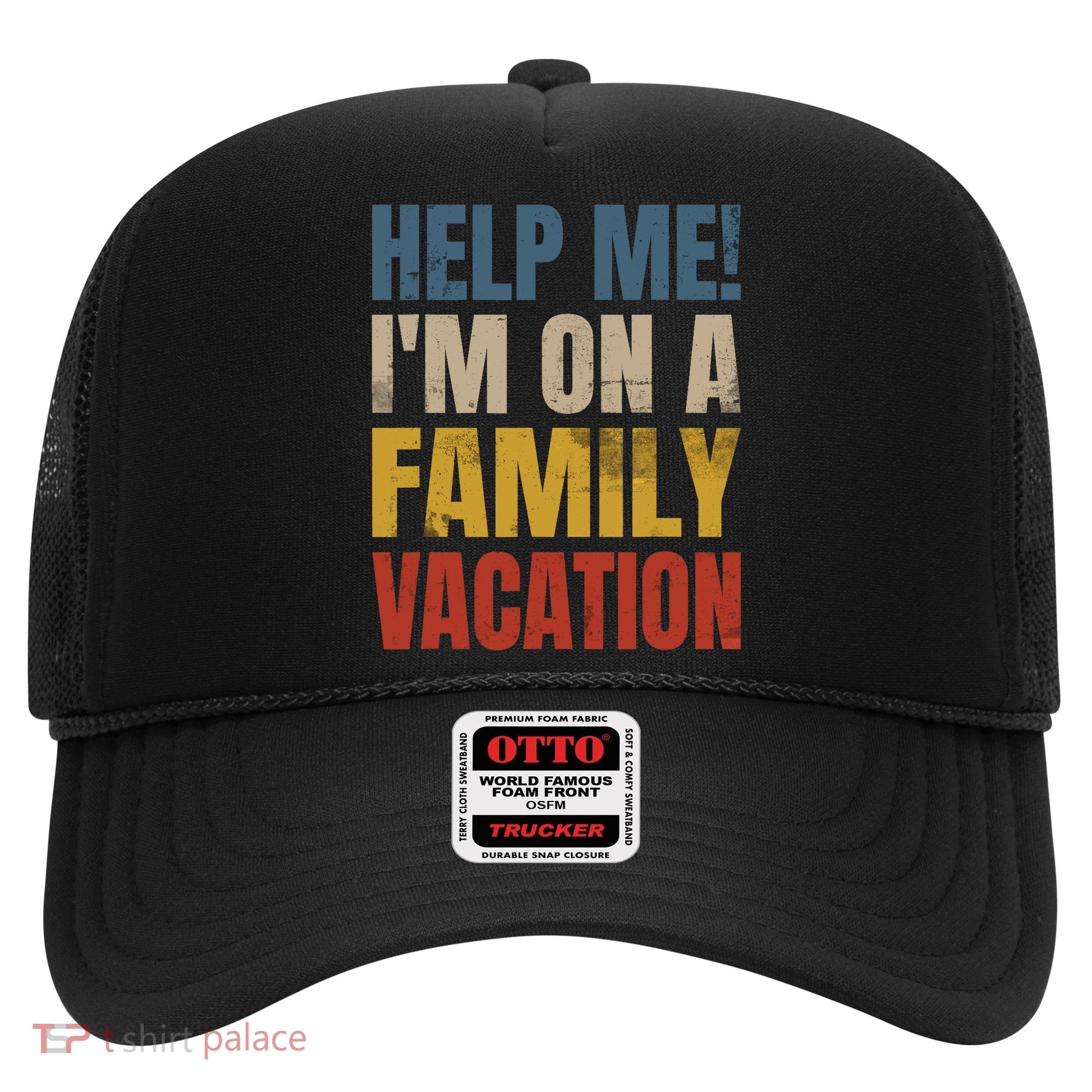 Help Me I'm On A Family Vacation Hat