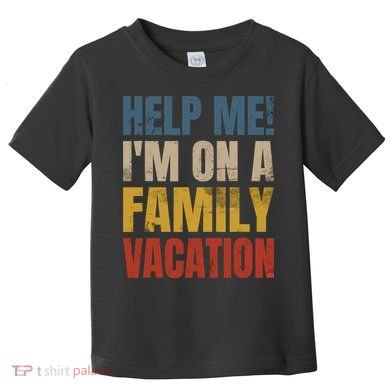 Help Me I'm On A Family Vacation Toddler T-Shirt