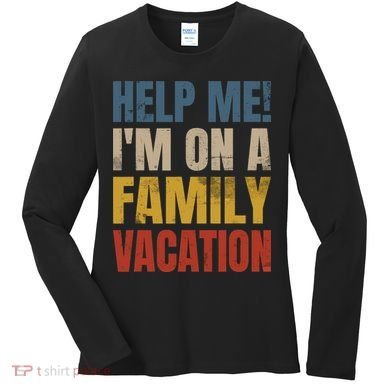 Help Me I'm On A Family Vacation Women's Long Sleeve Shirt