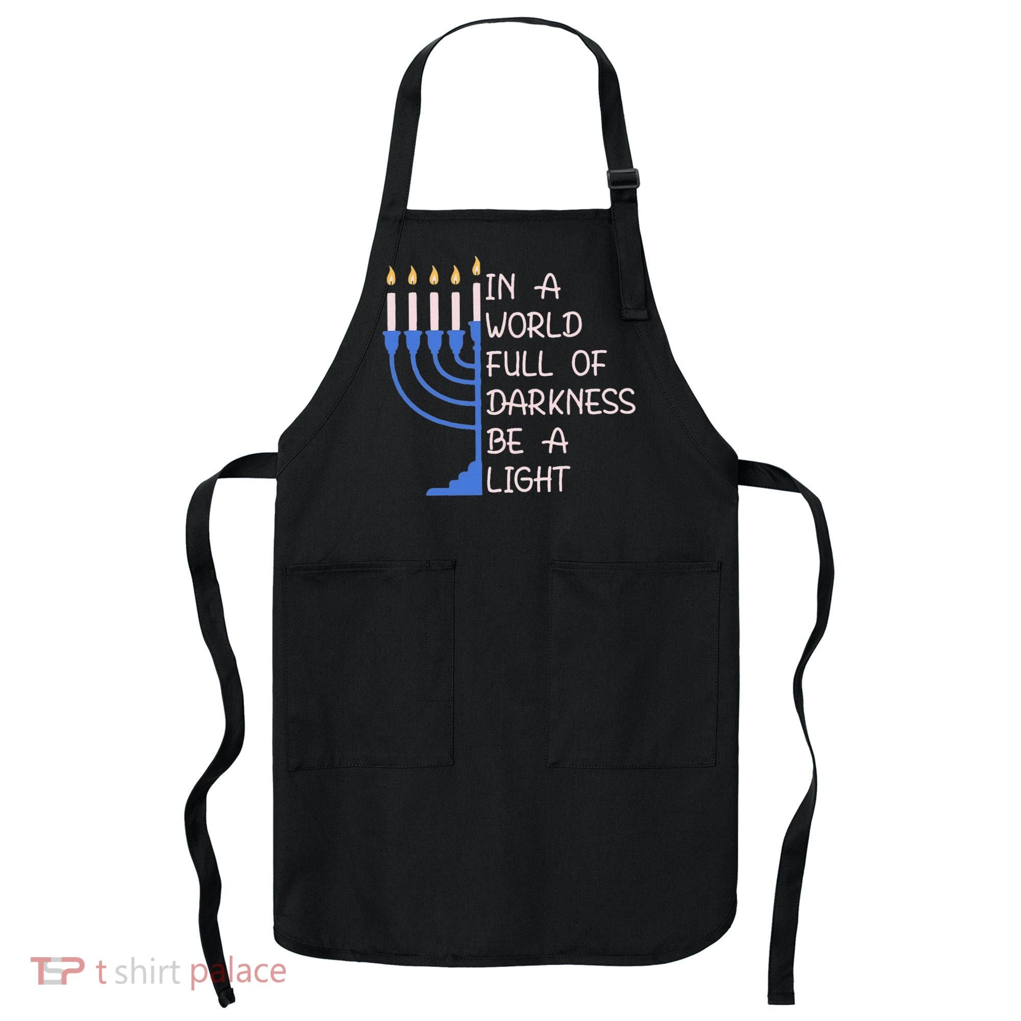 Hanukkah Menorah In A World Full Of Darkness Be A Light Apron