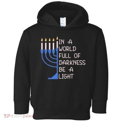 Hanukkah Menorah In A World Full Of Darkness Be A Light Toddler Hoodie