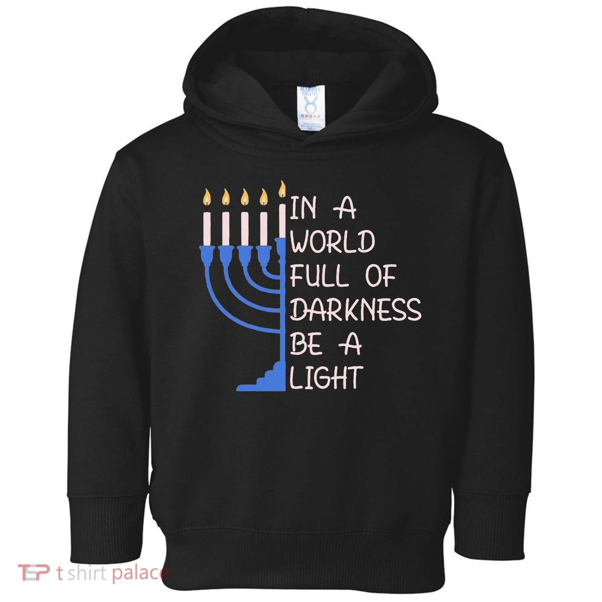 Hanukkah Menorah In A World Full Of Darkness Be A Light Toddler Hoodie