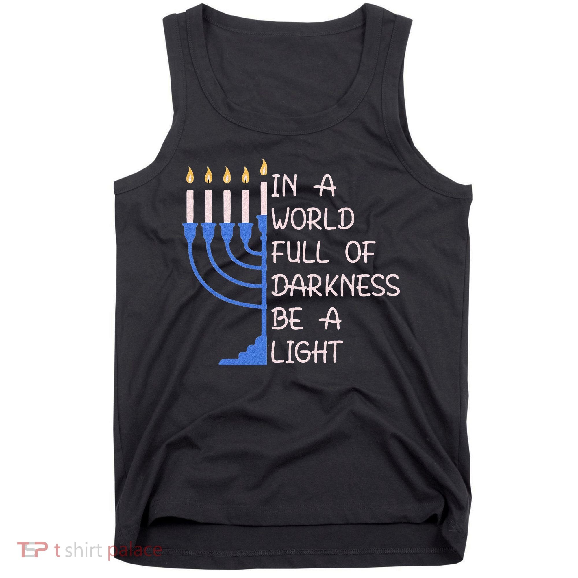 Hanukkah Menorah In A World Full Of Darkness Be A Light Tank Top