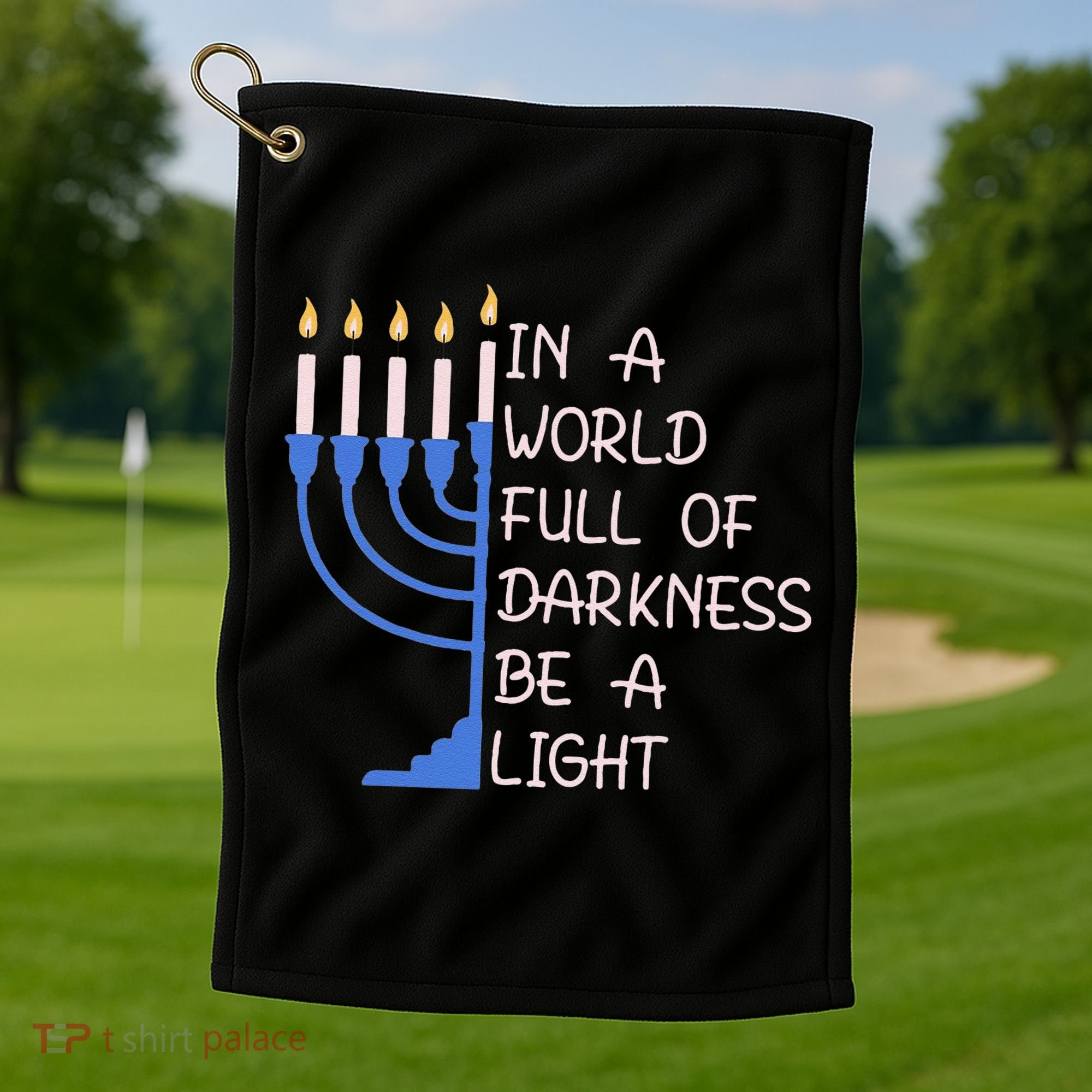 Hanukkah Menorah In A World Full Of Darkness Be A Light Golf Towel