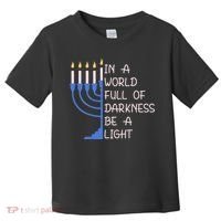 Hanukkah Menorah In A World Full Of Darkness Be A Light Toddler T-Shirt thumb 0