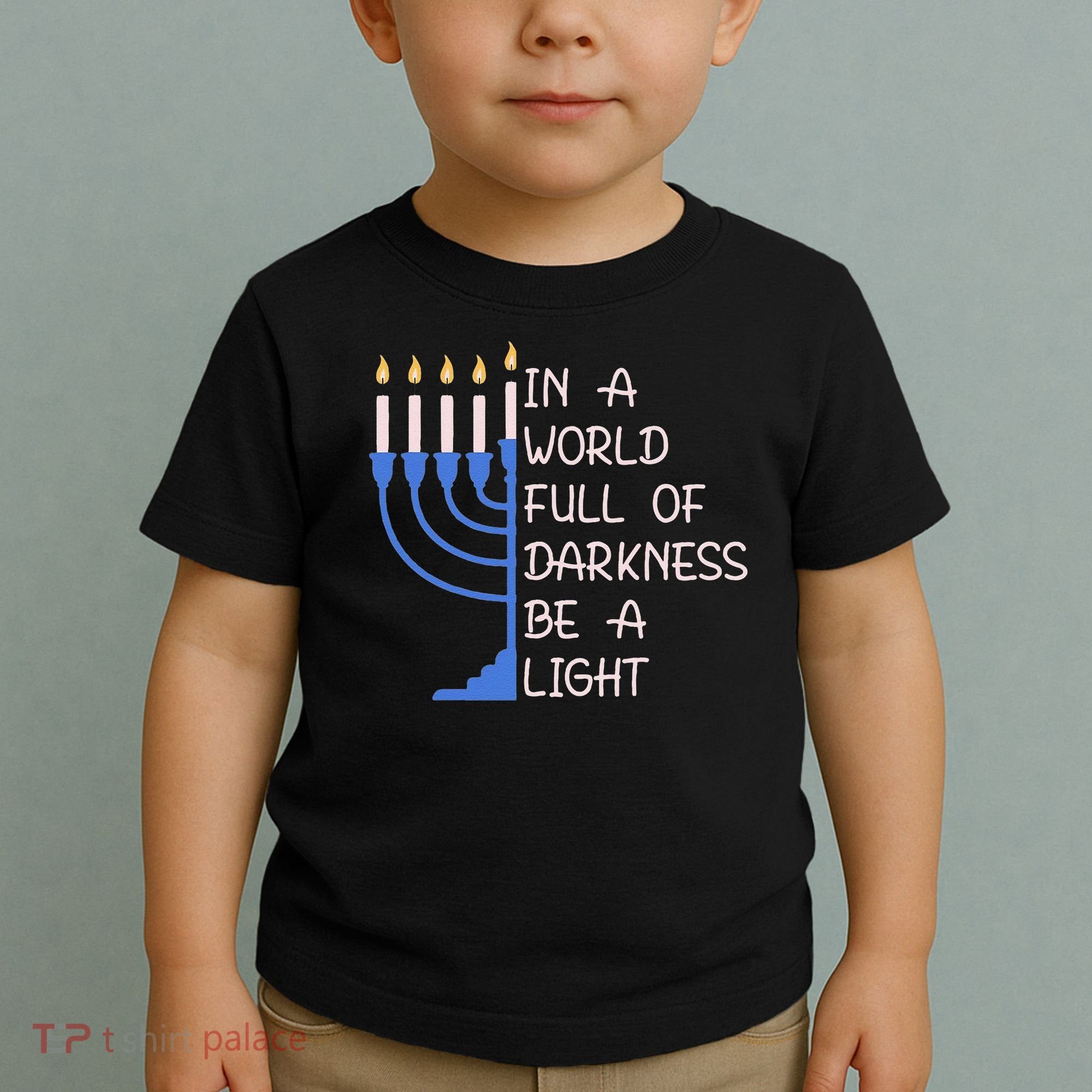 Hanukkah Menorah In A World Full Of Darkness Be A Light Toddler T-Shirt