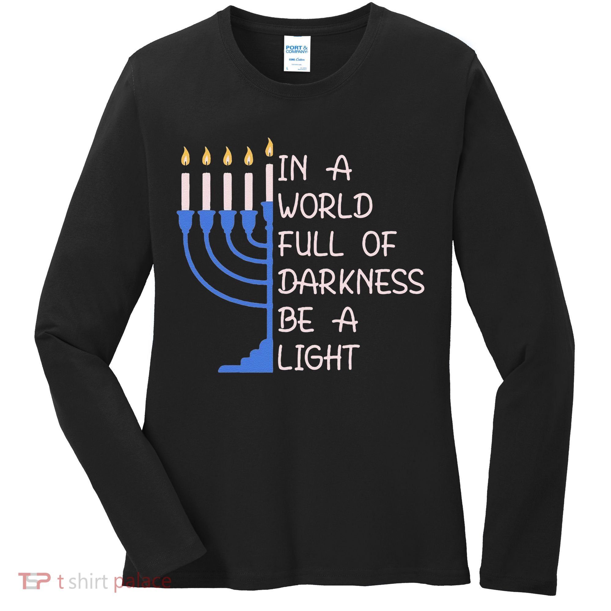Hanukkah Menorah In A World Full Of Darkness Be A Light Women's Long Sleeve Shirt