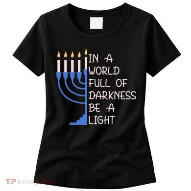 Hanukkah Menorah In A World Full Of Darkness Be A Light Women's T-Shirt