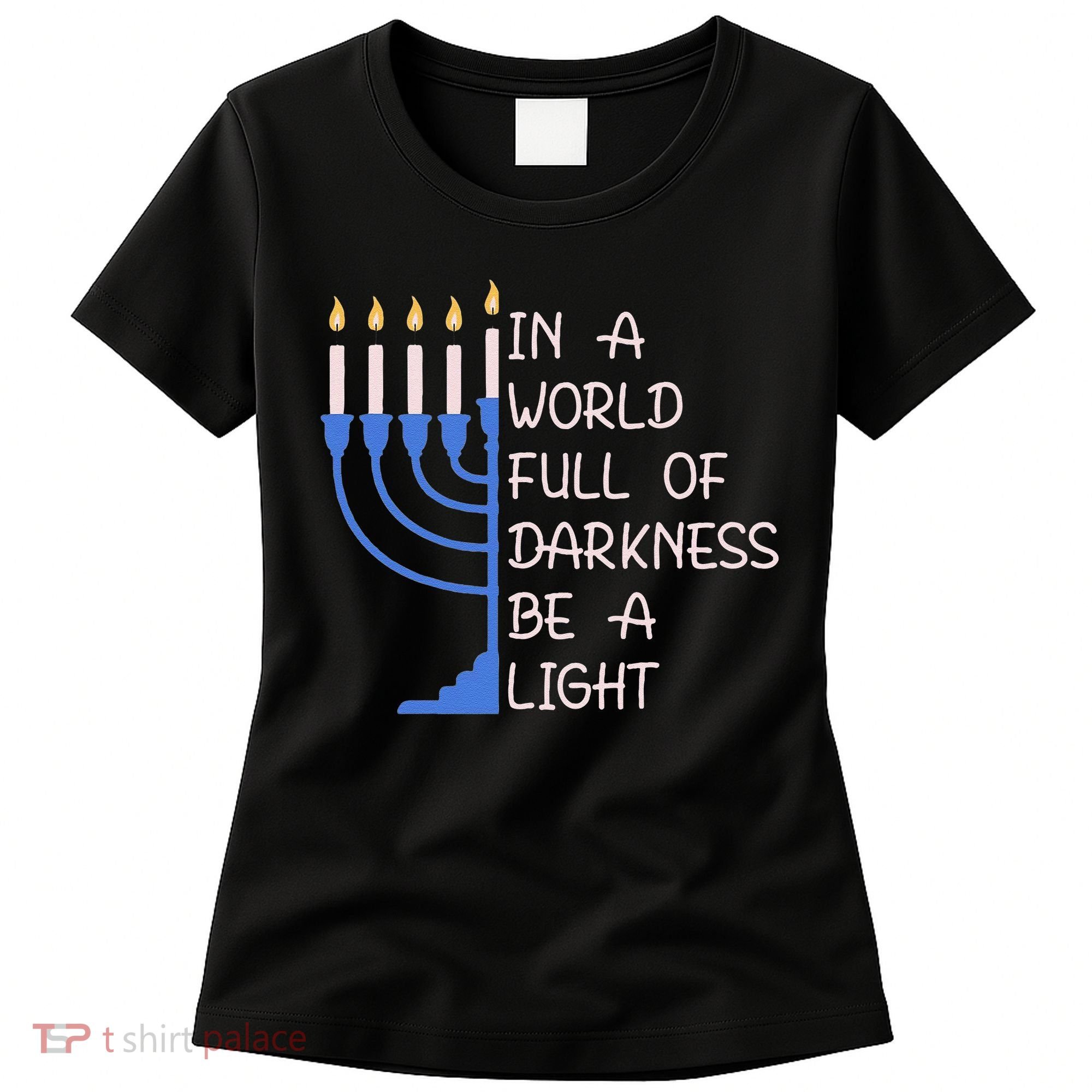 Hanukkah Menorah In A World Full Of Darkness Be A Light Women's T-Shirt