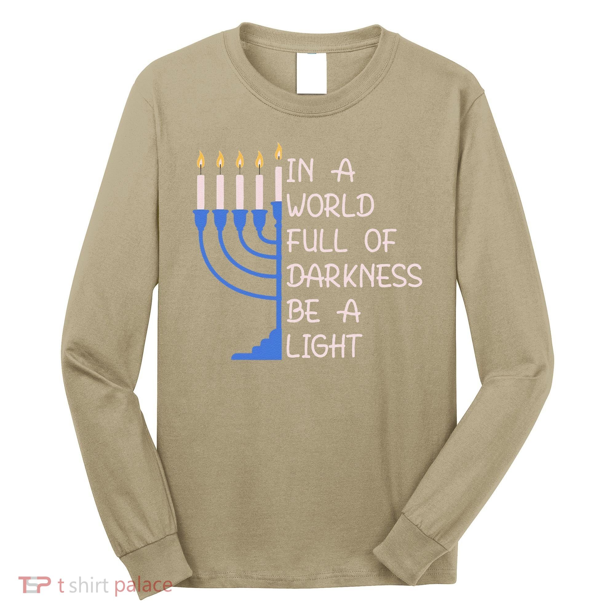 Hanukkah Menorah In A World Full Of Darkness Be A Light Long Sleeve Shirt