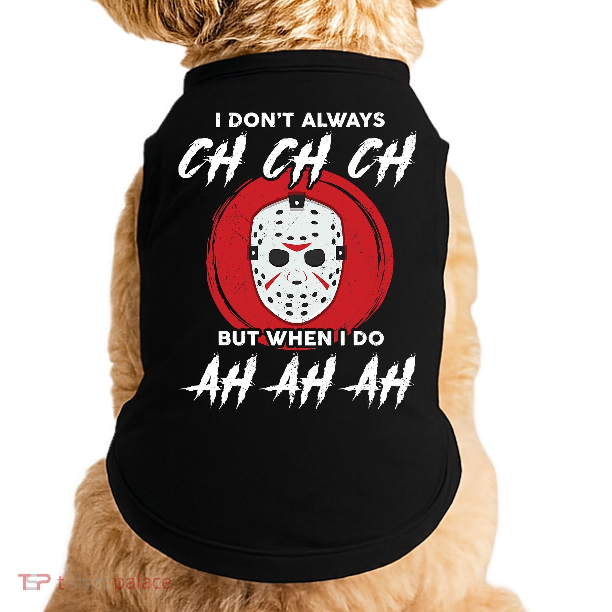 Horror Movie I Don't Always Ch Ch Ch Halloween Costume Doggie Tank