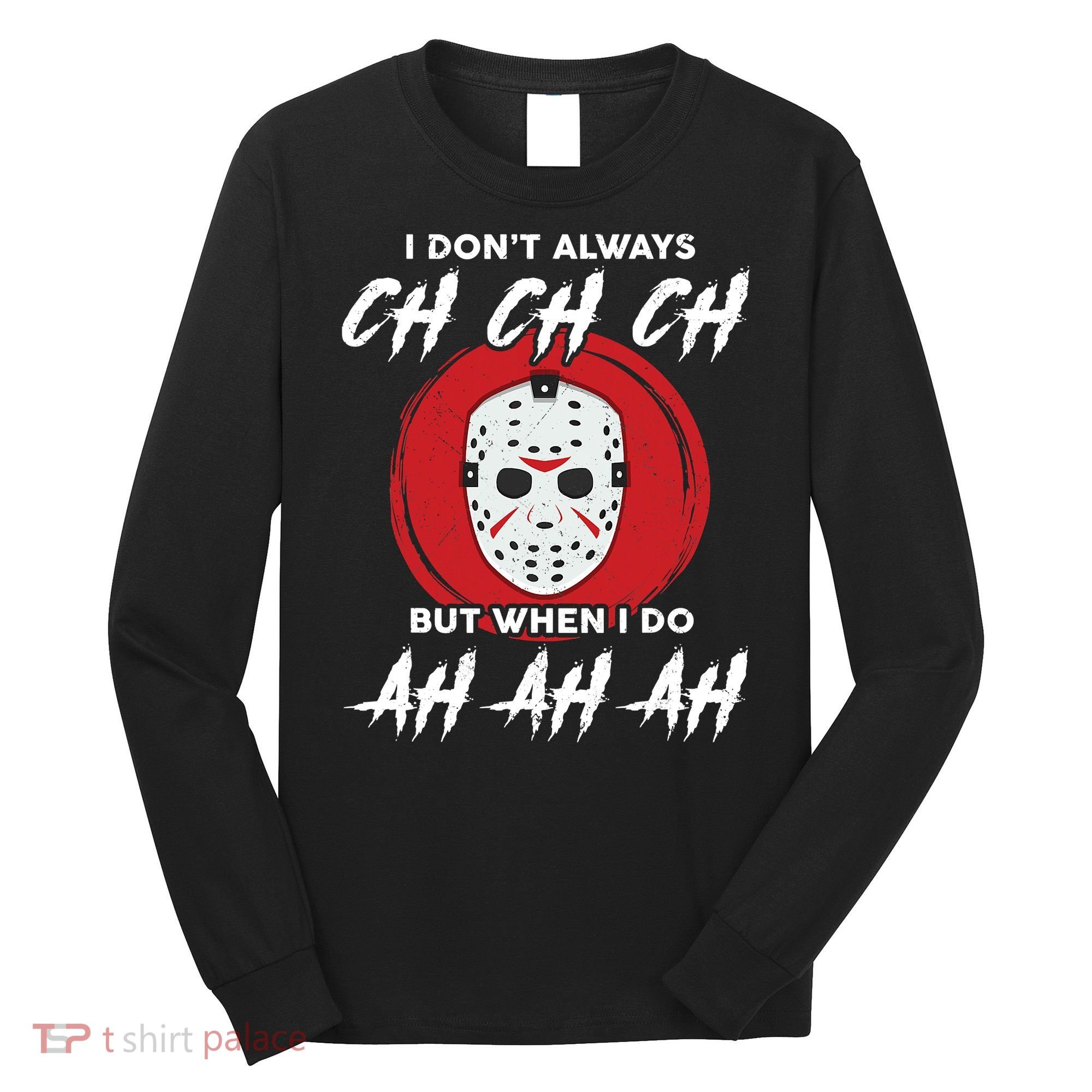Horror Movie I Don't Always Ch Ch Ch Halloween Costume Long Sleeve Shirt
