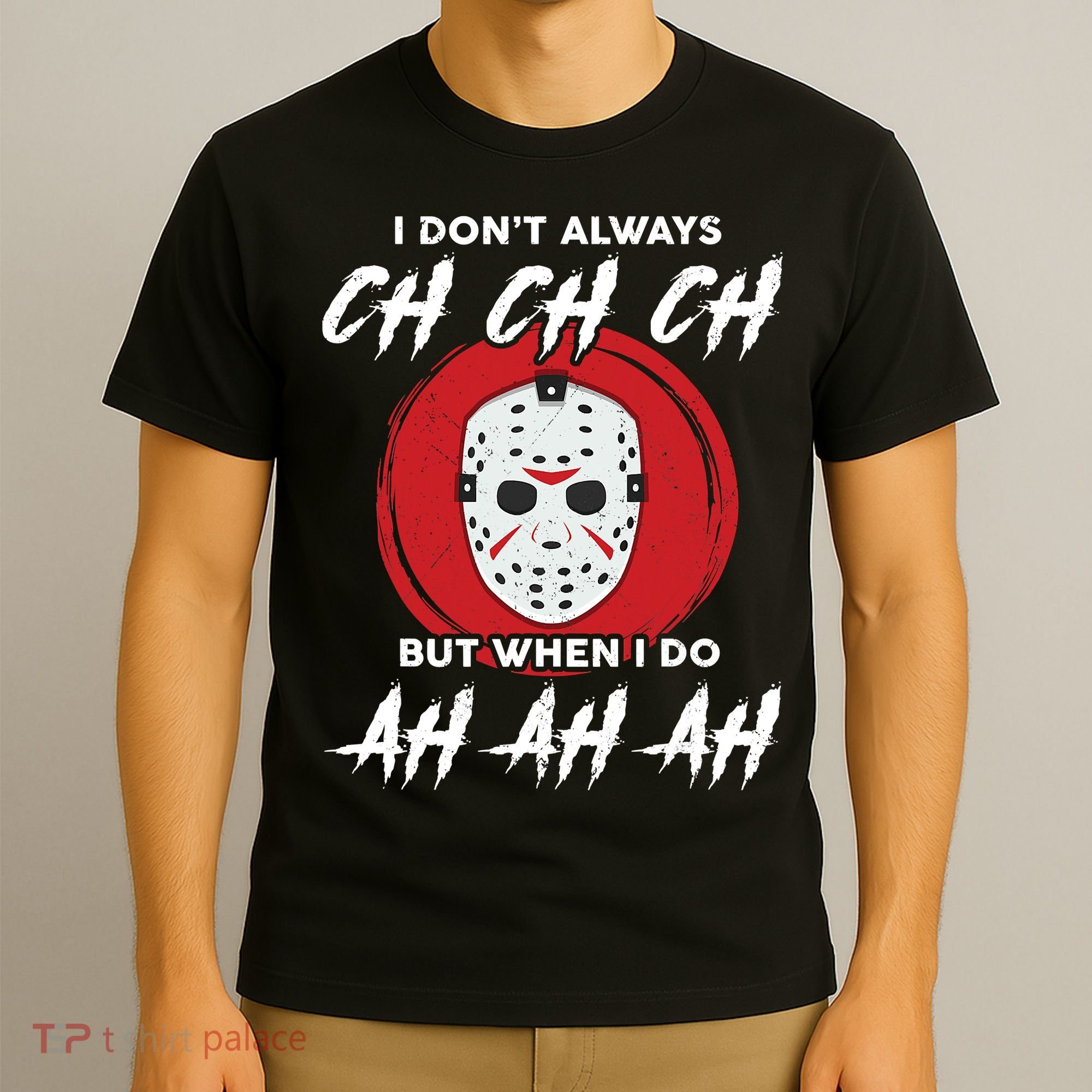Horror Movie I Don't Always Ch Ch Ch Halloween Costume T-Shirt