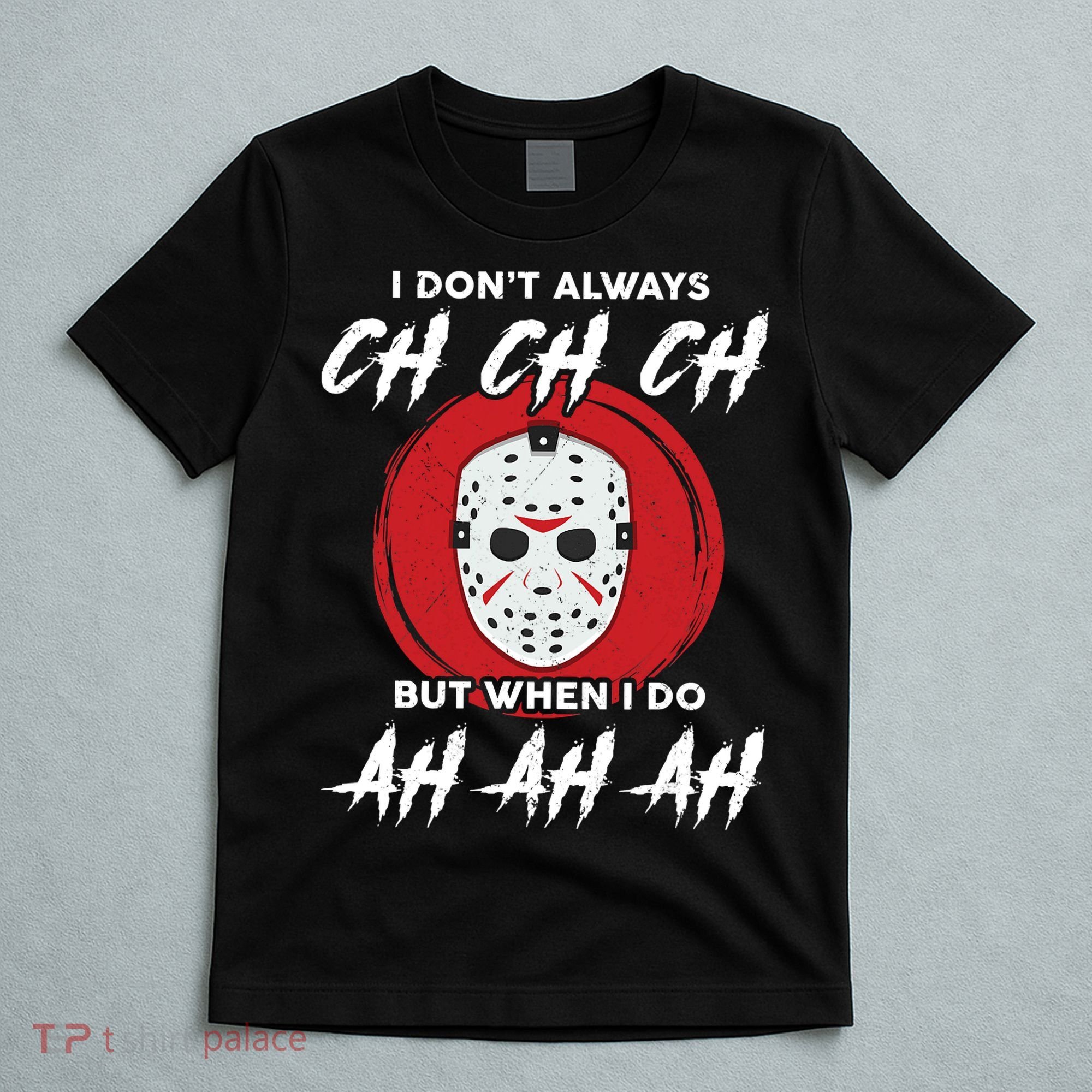 Horror Movie I Don't Always Ch Ch Ch Halloween Costume T-Shirt