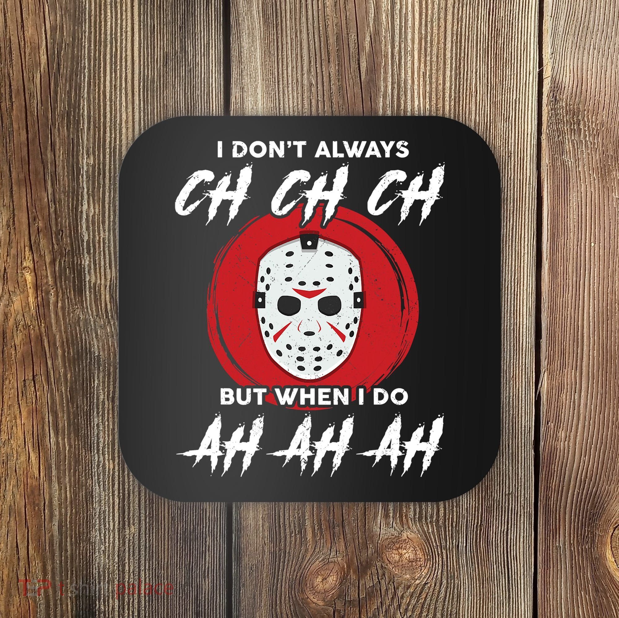 Horror Movie I Don't Always Ch Ch Ch Halloween Costume Coaster