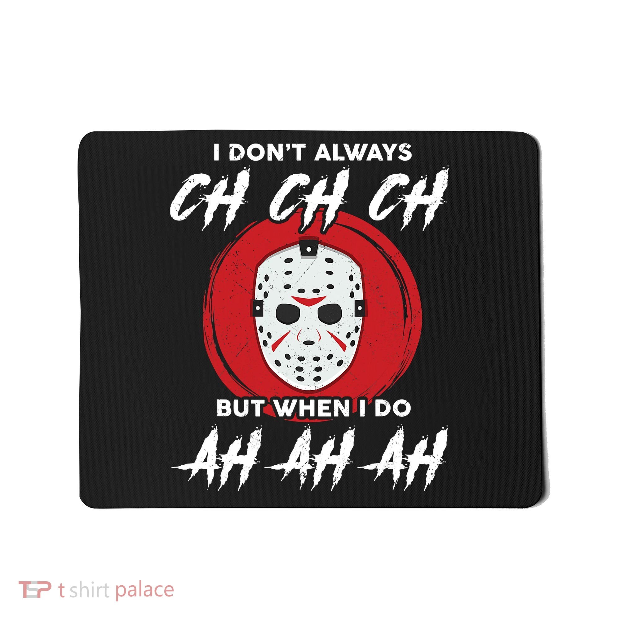 Horror Movie I Don't Always Ch Ch Ch Halloween Costume Mousepad