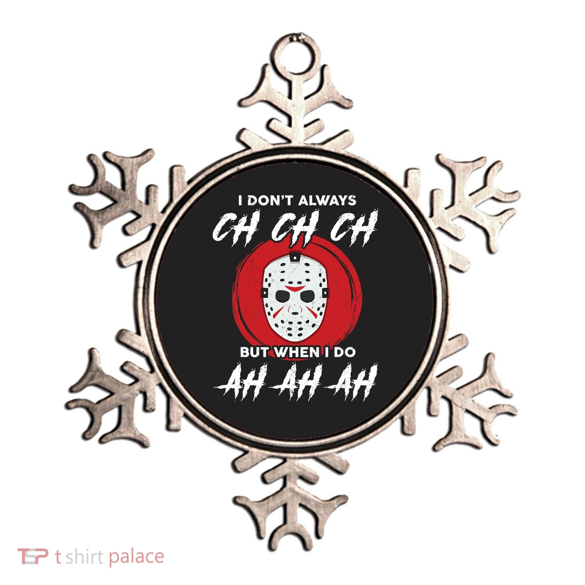 Horror Movie I Don't Always Ch Ch Ch Halloween Costume Ornament