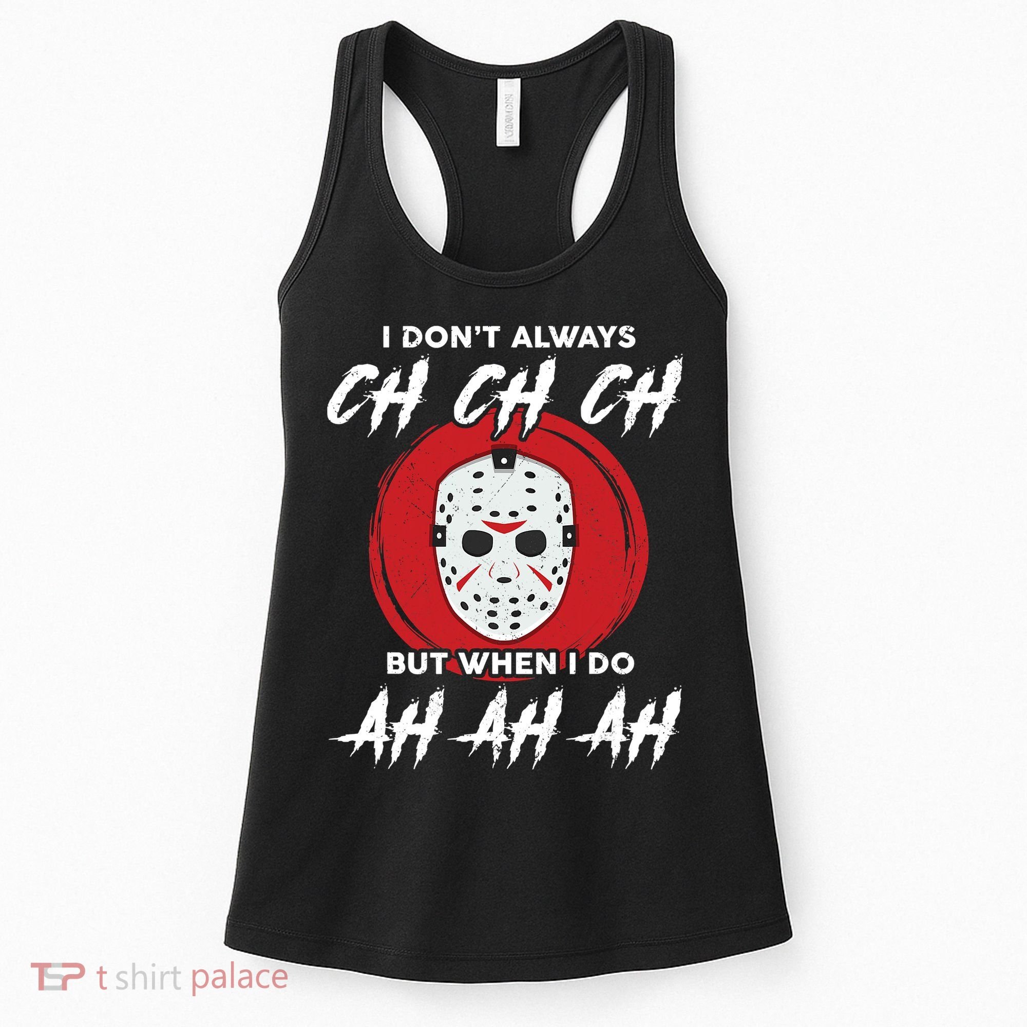 Horror Movie I Don't Always Ch Ch Ch Halloween Costume Women's Tank Top