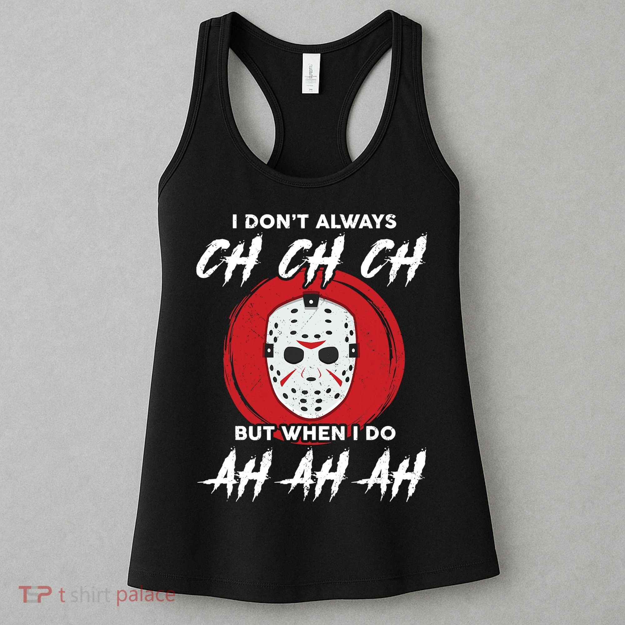 Horror Movie I Don't Always Ch Ch Ch Halloween Costume Women's Tank Top