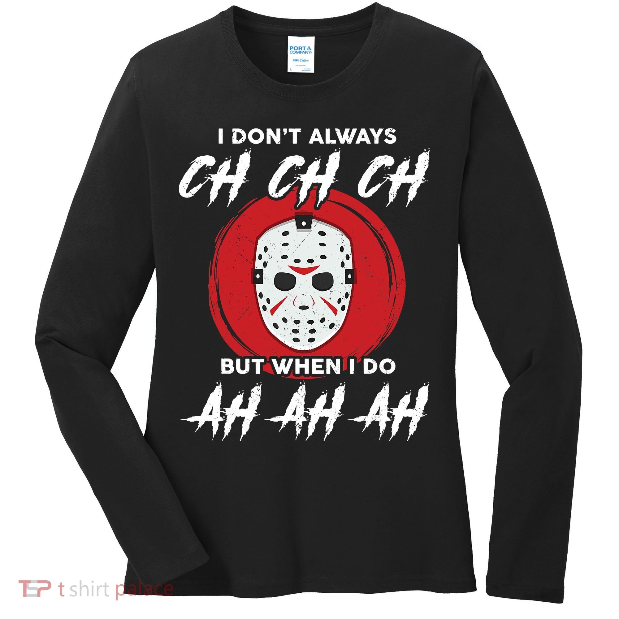 Horror Movie I Don't Always Ch Ch Ch Halloween Costume Women's Long Sleeve Shirt