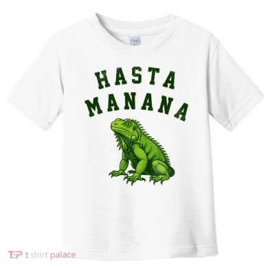 Hasta Manana Iguana Toddler T-Shirt