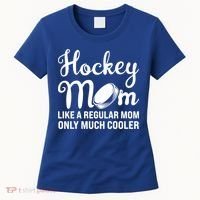 Hockey Mom Like A Regular Mom Only Much Cooler Hockey Player Gift Women's T-Shirt thumb 0