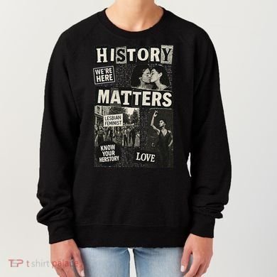 History Matters Lesbian Feminist Pride Design Women's Sweatshirt