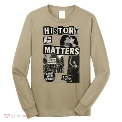 History Matters Lesbian Feminist Pride Design Long Sleeve Shirt
