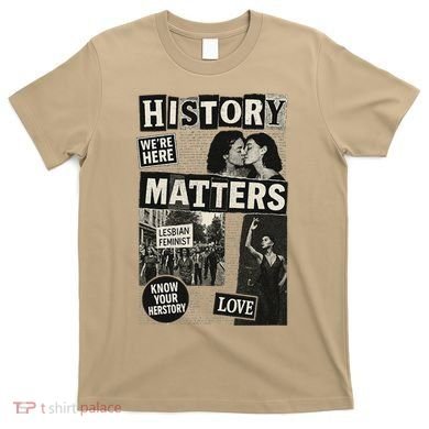 History Matters Lesbian Feminist Pride Design T-Shirt