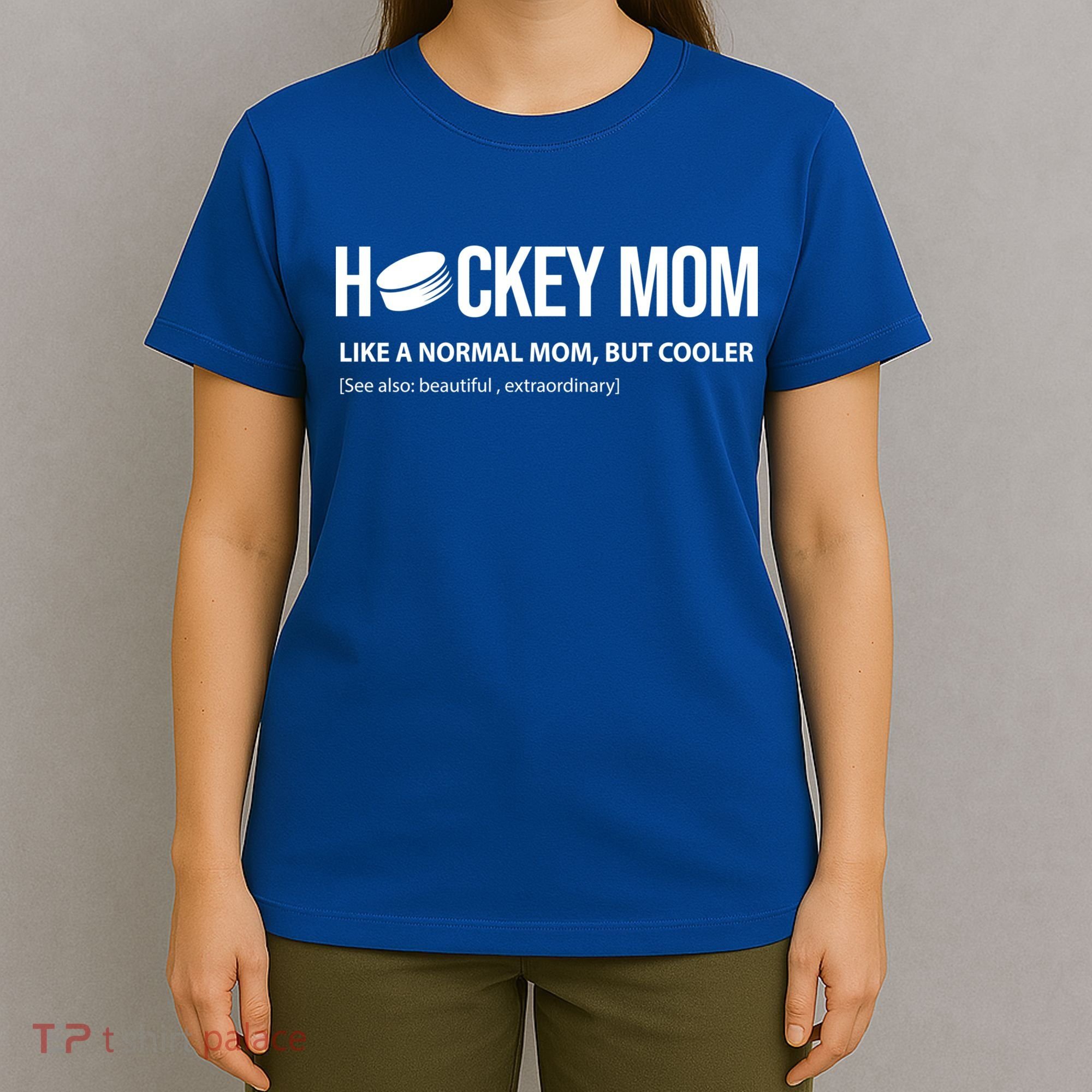 Hockey Mom Like A Normal Mom But Cooler Cool Gift T-Shirt
