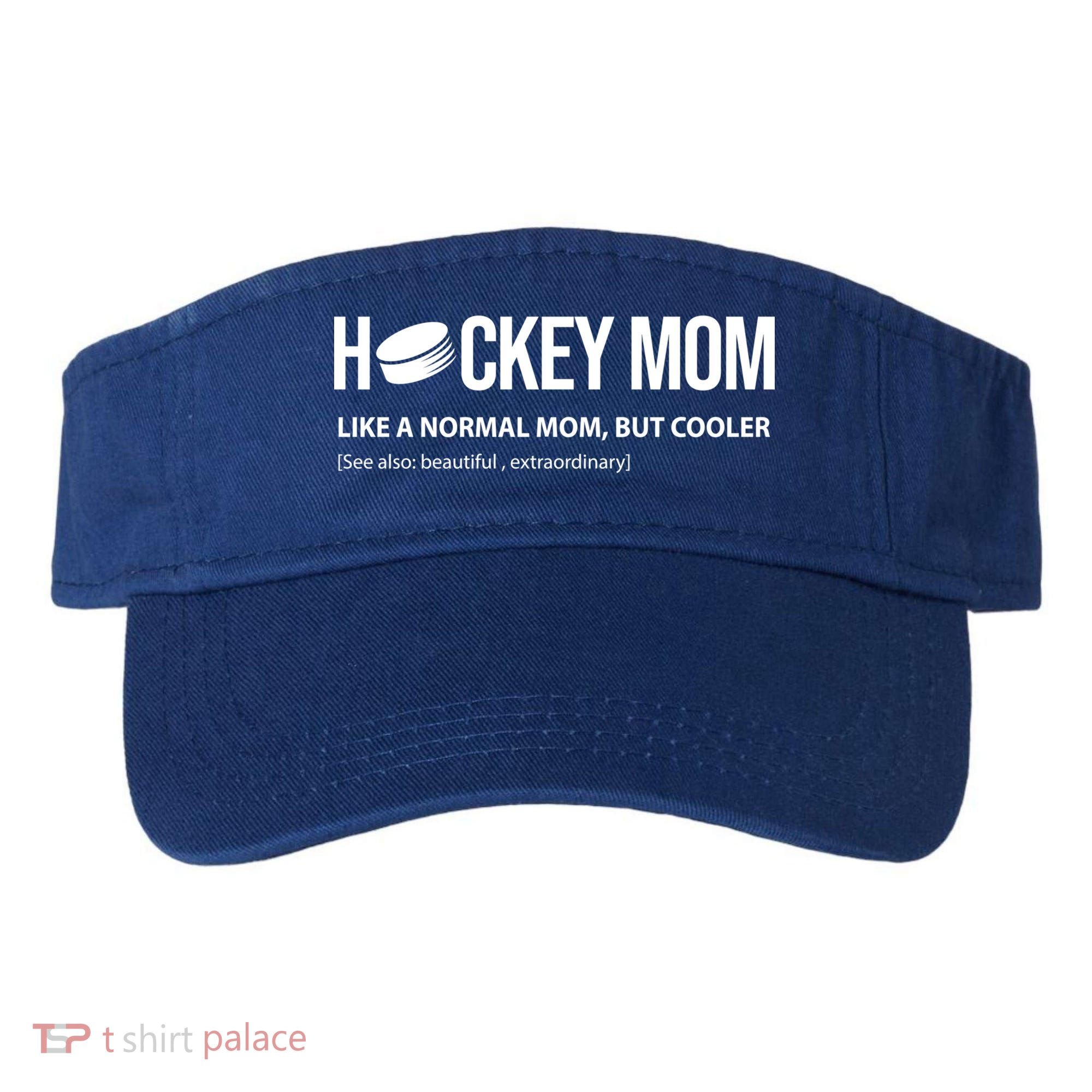 Hockey Mom Like A Normal Mom But Cooler Cool Gift Visor